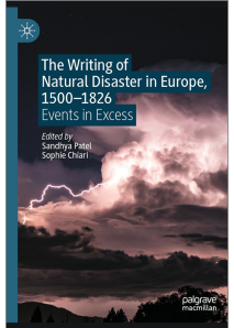 The Writing of Natural Disaster in Europe, 1500-1826. Events in Excess (éds. Sandhya Patel et Sophie Chiari, Cham, Palgrave Macmillan, 2023)