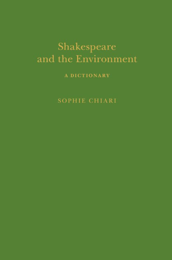 Sophie Chiari, Shakespeare and the Environment. A Dictionary, Londres, Bloomsbury, Arden Shakespeare, 2022.
